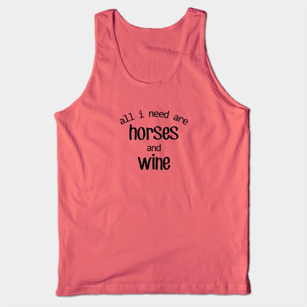 All I need are Horses and Wine! Tank Top by Distinctively Devyn Designs
